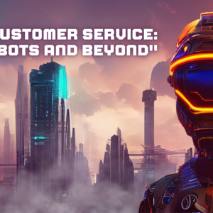 AI in Customer Service: Chatbots and Beyond”