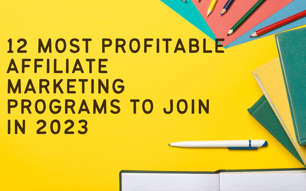 12 Most Profitable Affiliate Marketing Programs to Join in 2023