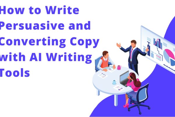 How to Write Persuasive and Converting Copy with AI Writing Tools