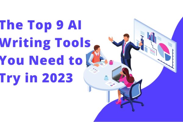 The Top 9 AI Writing Tools You Need to Try in 2023