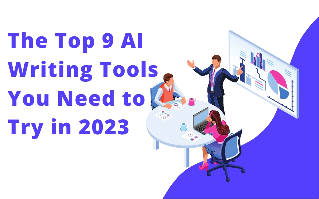 The Top 9 AI Writing Tools You Need to Try in 2023