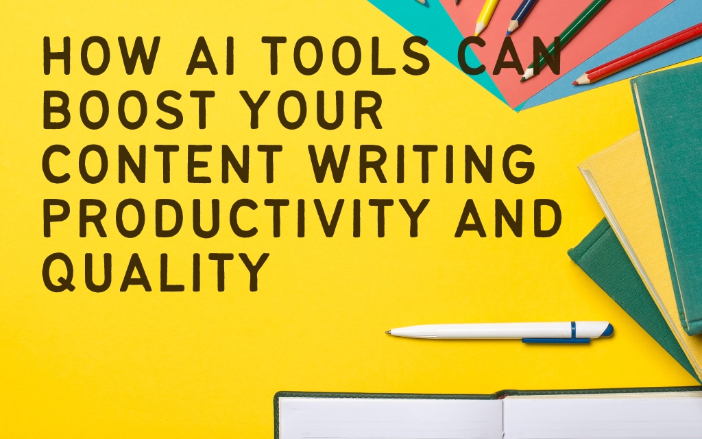 How AI Tools Can Boost Your Content Writing Productivity and Quality