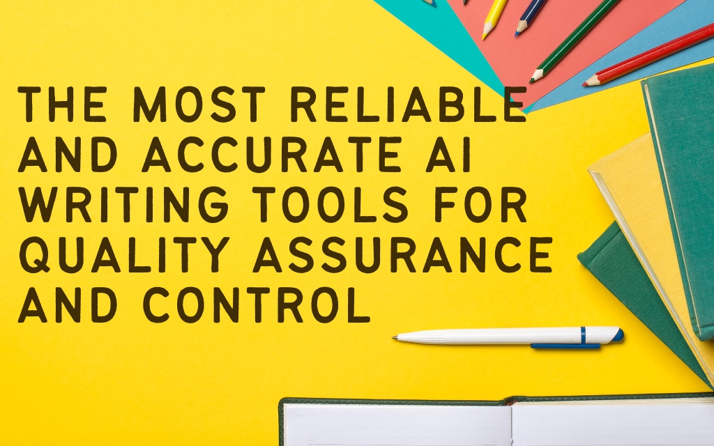 The Most Reliable and Accurate AI Writing Tools for Quality Assurance and Control