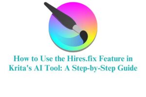 How to Use the Hires.fix Feature in Krita's AI Tool: A Step-by-Step Guide